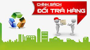 CHÍNH SÁCH ĐỔI TRẢ HOÀN TIỀN